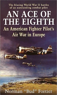 An Ace of the Eighth: An American Fighter Pilot's Air War in Europe