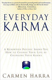 Everyday Karma: A Psychologist and Renowned Metaphysical Intuitive Shows You How to Change Your Life by Changing Karma