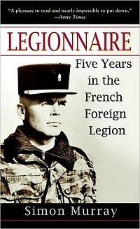 Legionnaire: Five Years the French Foreign Legion