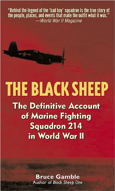 The Black Sheep: Definitive History of Marine Fighting Squadron 214 World War II