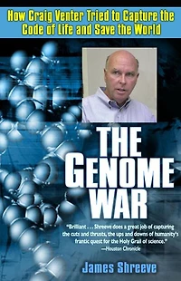 the Genome War: How Craig Venter Tried to Capture Code of Life and Save World