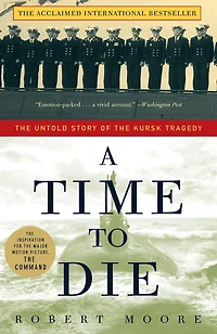 A Time to Die: the Untold Story of Kursk Tragedy