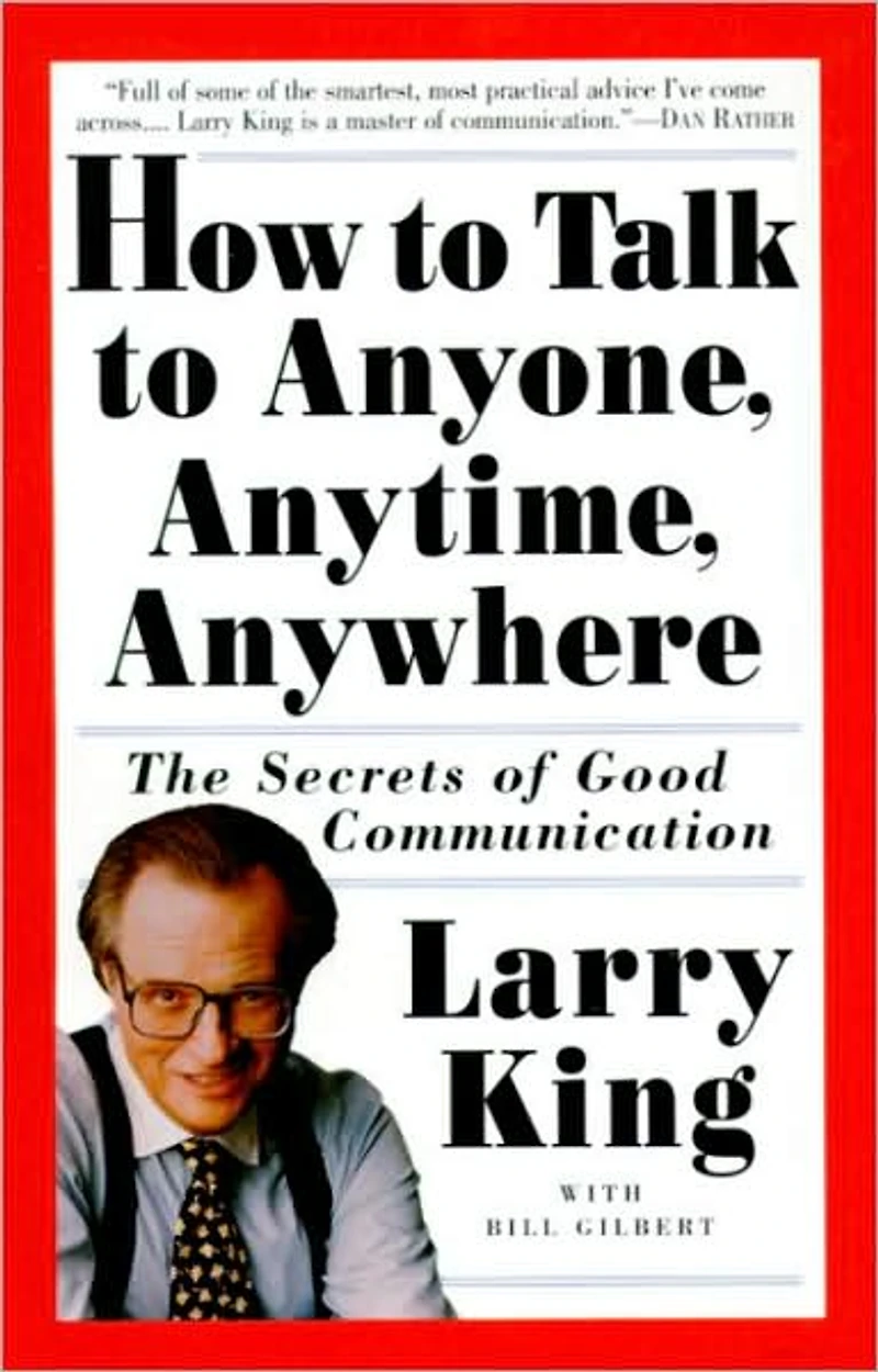 How to Talk Anyone, Anytime, Anywhere: The Secrets of Good Communication