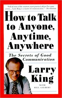 How to Talk Anyone, Anytime, Anywhere: The Secrets of Good Communication
