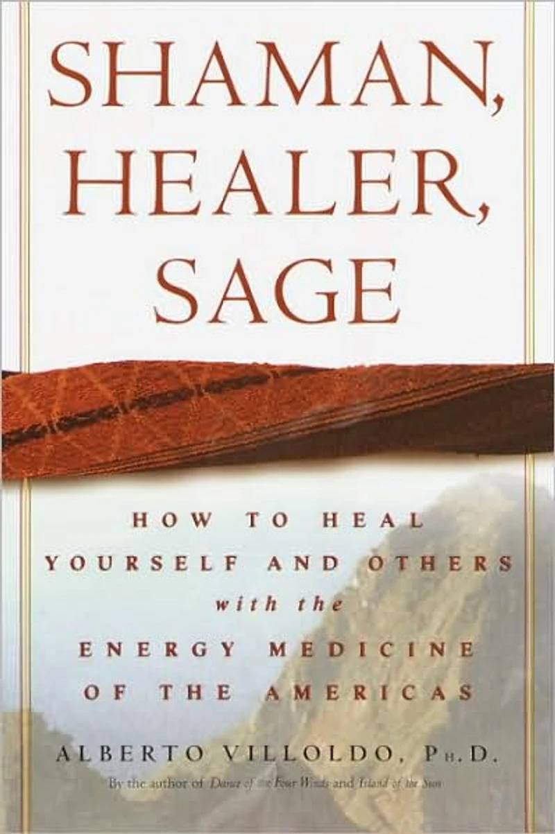 Shaman, Healer, Sage: How to Heal Yourself and Others with the Energy Medicine of Americas