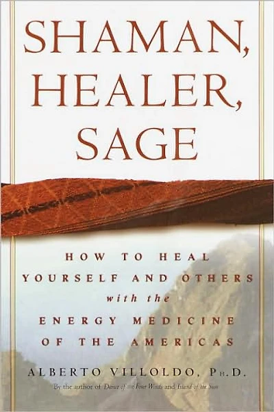 Shaman, Healer, Sage: How to Heal Yourself and Others with the Energy Medicine of Americas