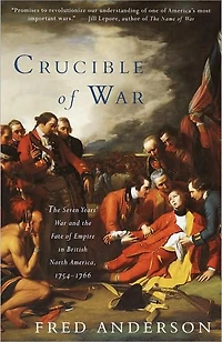 Crucible of War: the Seven Years' War and Fate Empire British North America, 1754-1766