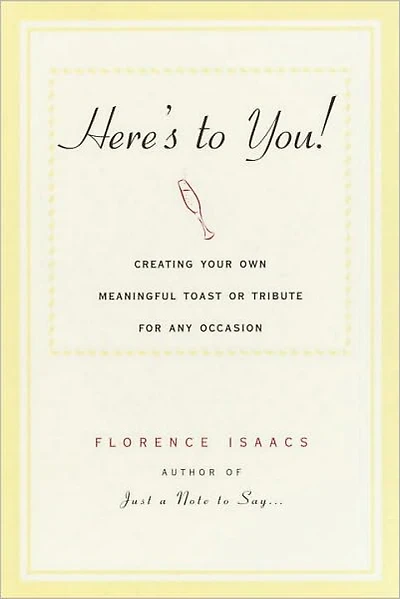 Here's to You!: Creating Your Own Meaningful Toast or Tribute for Any Occasion