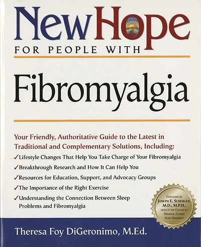 New Hope for People with Fibromyalgia: Your Friendly, Authoritative Guide to the Latest in Traditional and Complementary Solutions