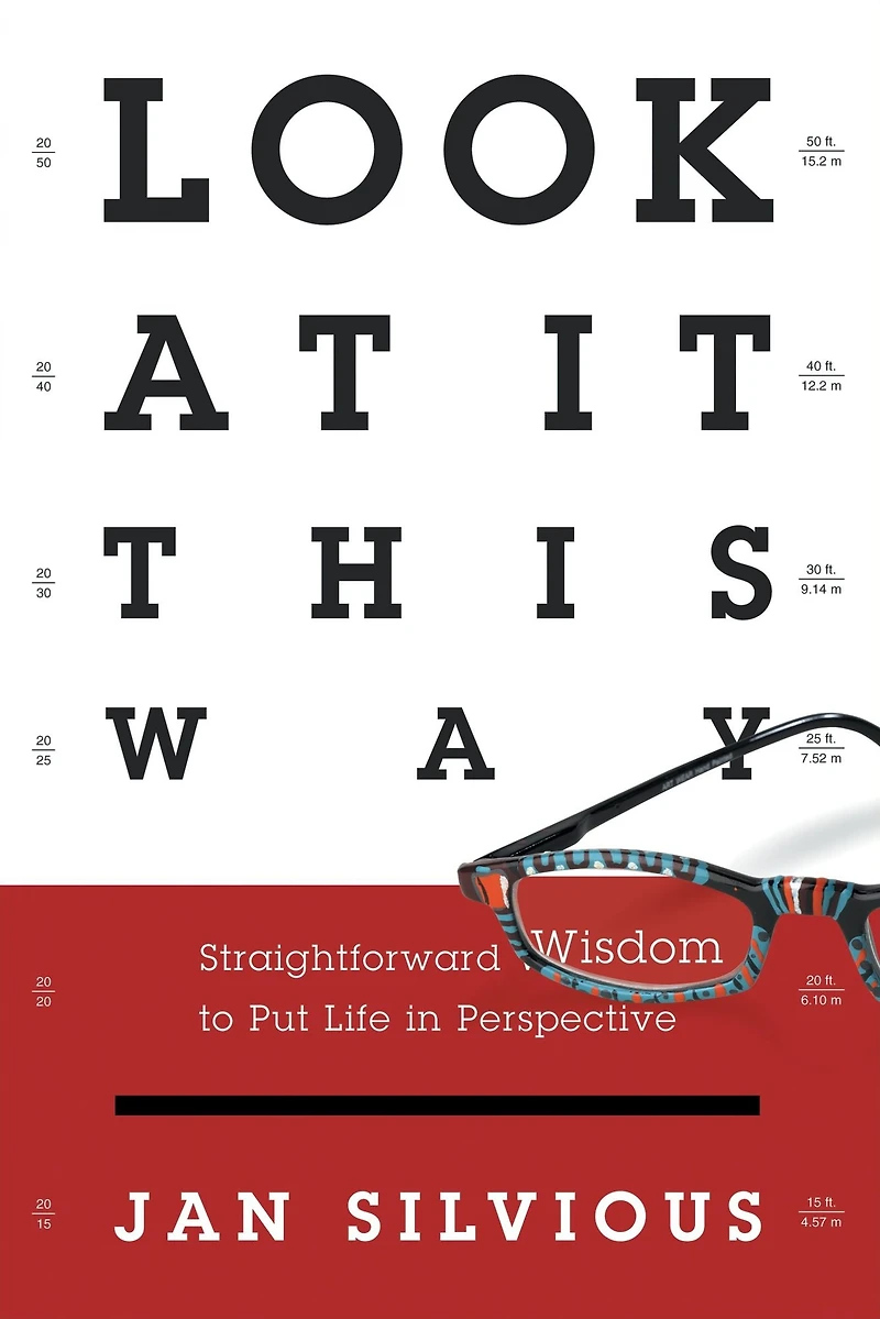 Look at It This Way: Straightforward Wisdom to Put Life Perspective