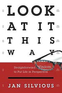 Look at It This Way: Straightforward Wisdom to Put Life Perspective