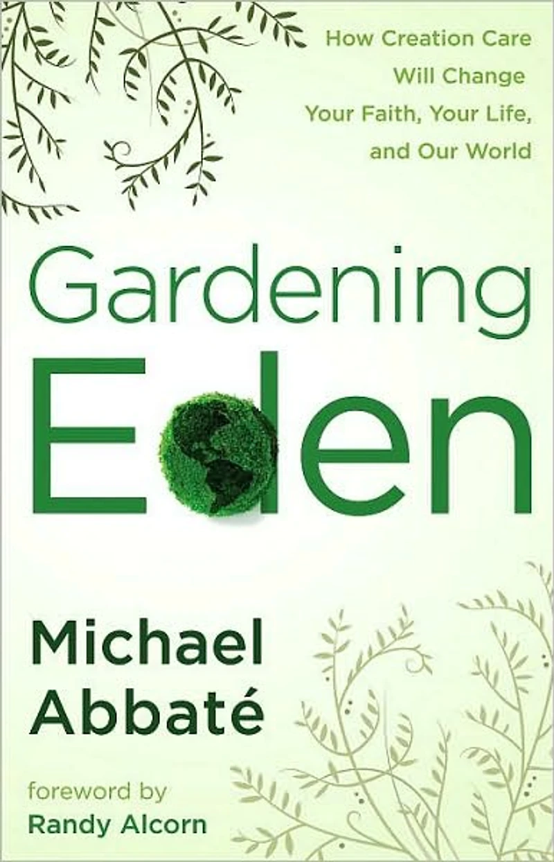 Gardening Eden: How Creation Care Will Change Your Faith, Life, and Our World
