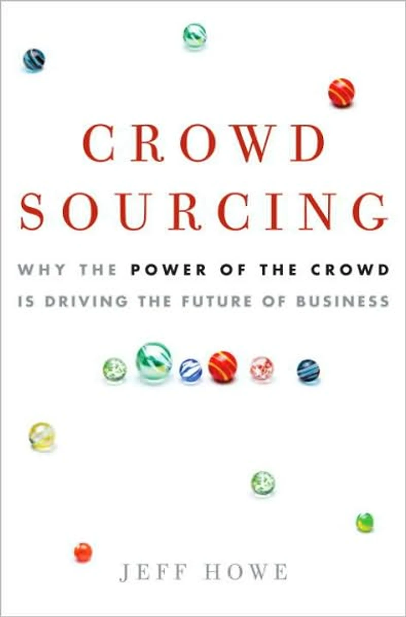 Crowdsourcing: Why the Power of Crowd Is Driving Future Business