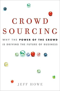 Crowdsourcing: Why the Power of Crowd Is Driving Future Business