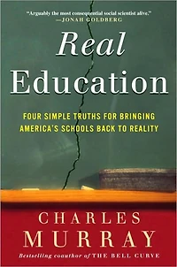 Real Education: Four Simple Truths for Bringing America's Schools Back to Reality