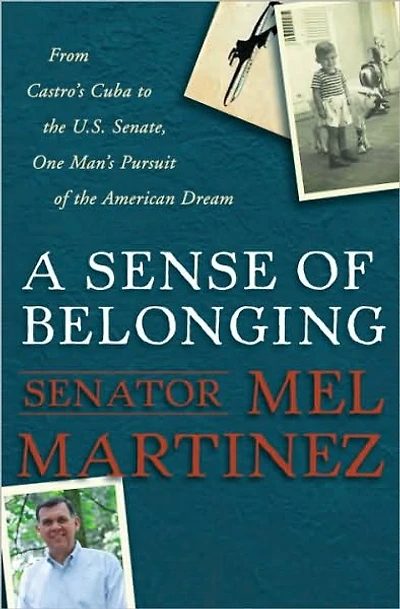Sense of Belonging: From Castro's Cuba to the U.S. Senate, One Man's Pursuit of the American Dream
