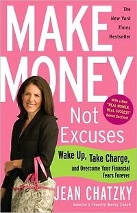 Make Money, Not Excuses: Wake Up, Take Charge, and Overcome Your Financial Fears Forever