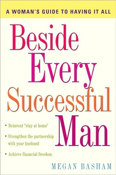 Beside Every Successful Man: A Woman's Guide to Having It All