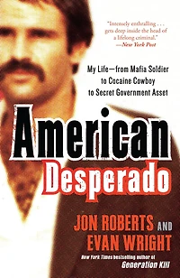 American Desperado: My Life--From Mafia Soldier to Cocaine Cowboy Secret Government Asset