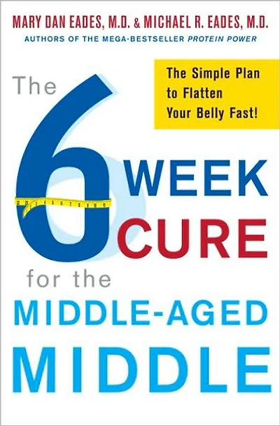 The 6-Week Cure for Middle-Aged Middle: Simple Plan to Flatten Your Belly Fast!