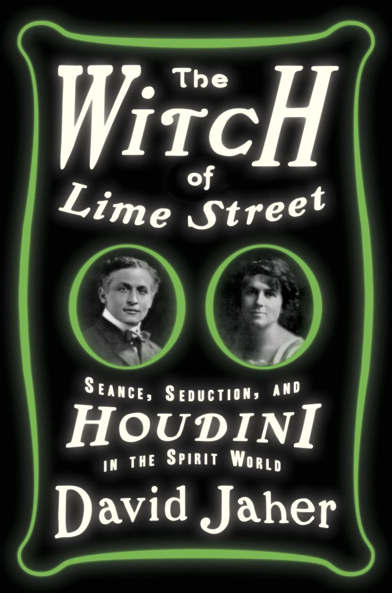 the Witch of Lime Street: Seance, Seduction, and Houdini Spirit World