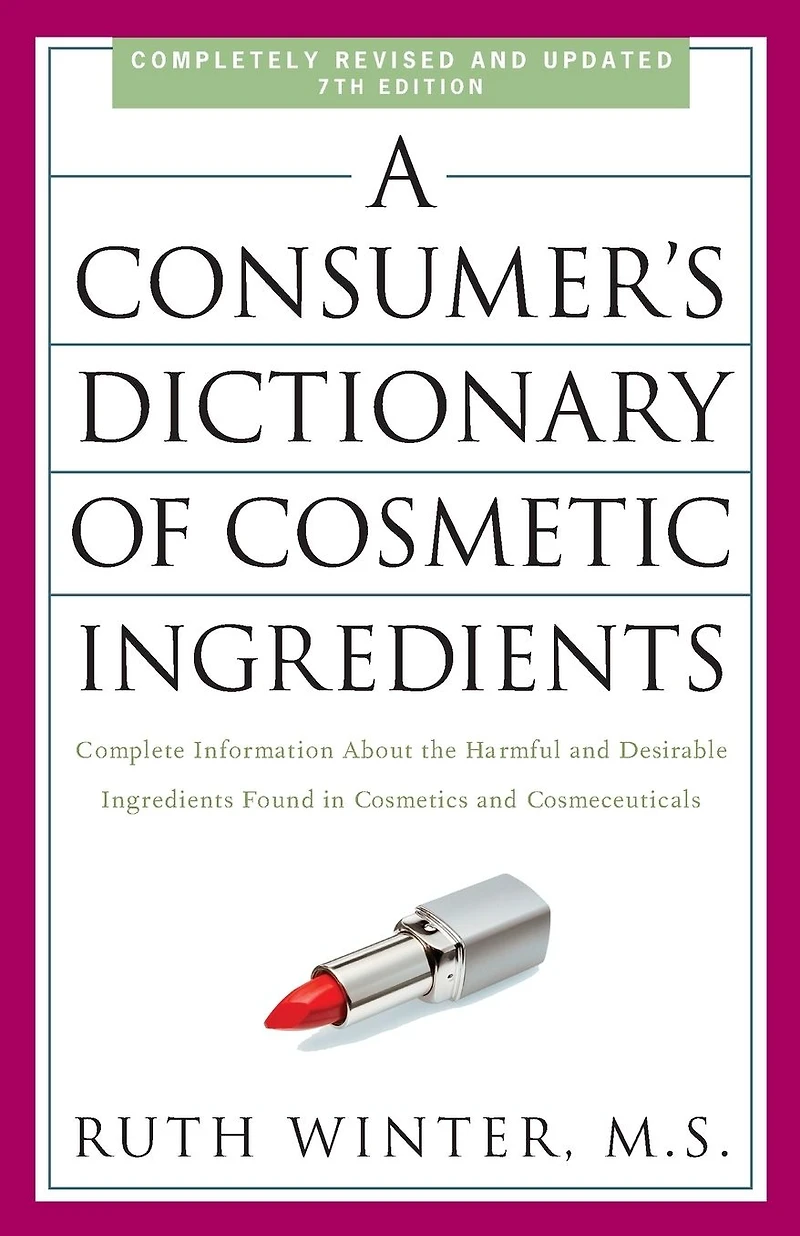 A Consumer's Dictionary of Cosmetic Ingredients, 7th Edition: Complete Information About the Harmful and Desirable Ingredients Found Cosmetics Cosmeceuticals