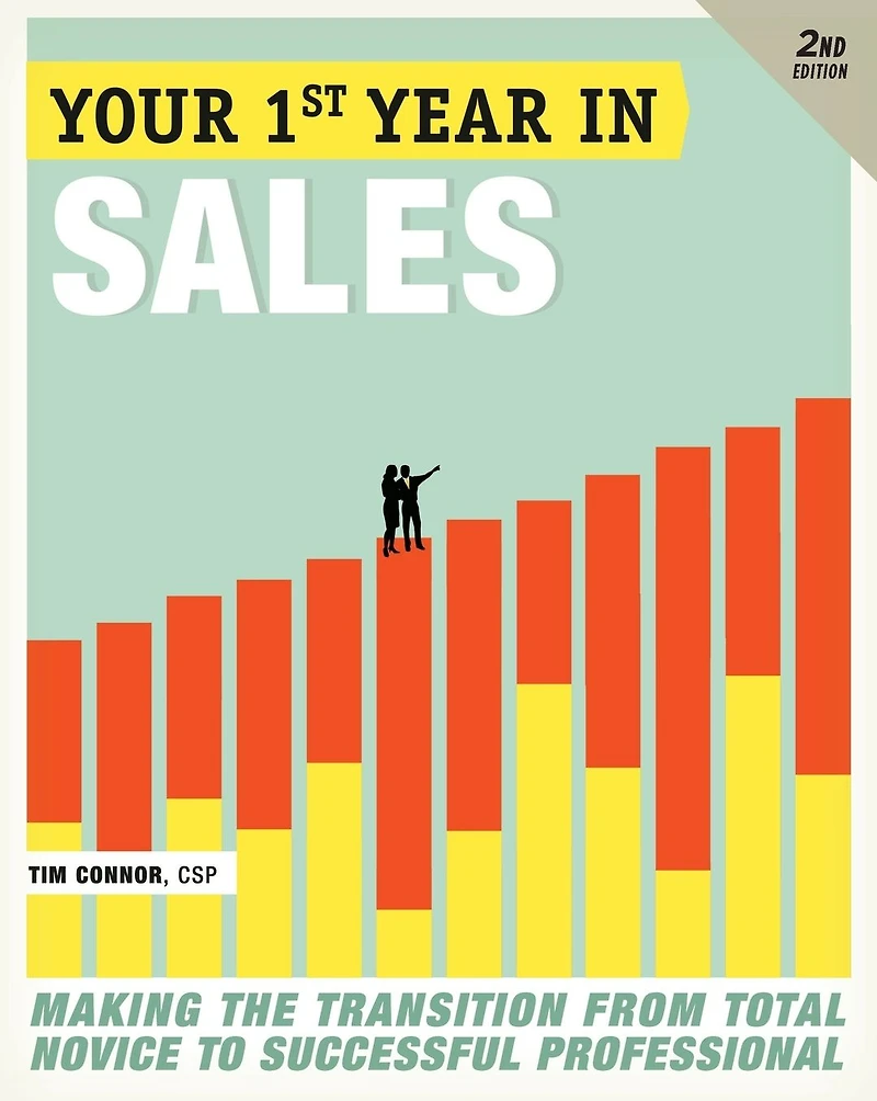 Your First Year Sales, 2nd Edition: Making the Transition from Total Novice to Successful Professional