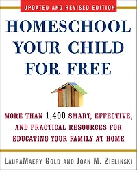 Homeschool Your Child for Free: More Than 1,400 Smart, Effective, and Practical Resources Educating Family at Home