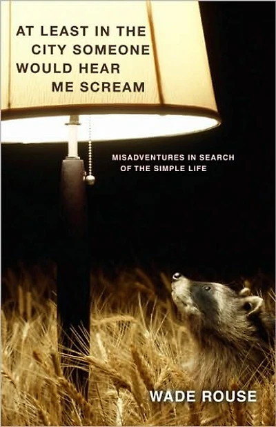At Least the City Someone Would Hear Me Scream: Misadventures Search of Simple Life