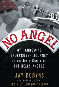 No Angel: My Harrowing Undercover Journey to the Inner Circle of Hells Angels