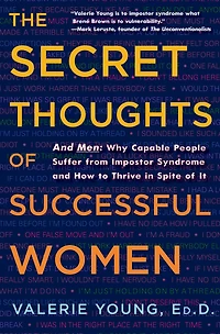 The Secret Thoughts of Successful Women: and Men: Why Capable People Suffer from Impostor Syndrome How to Thrive Spite It