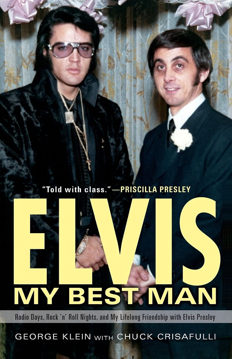 Elvis: My Best Man: Radio Days, Rock 'n' Roll Nights, and Lifelong Friendship with Elvis Presley
