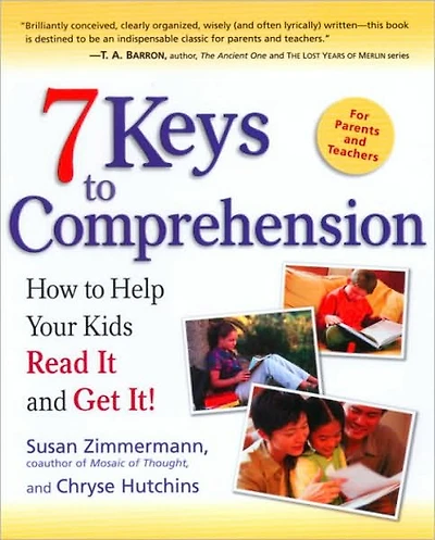 7 Keys to Comprehension: How Help Your Kids Read It and Get It!