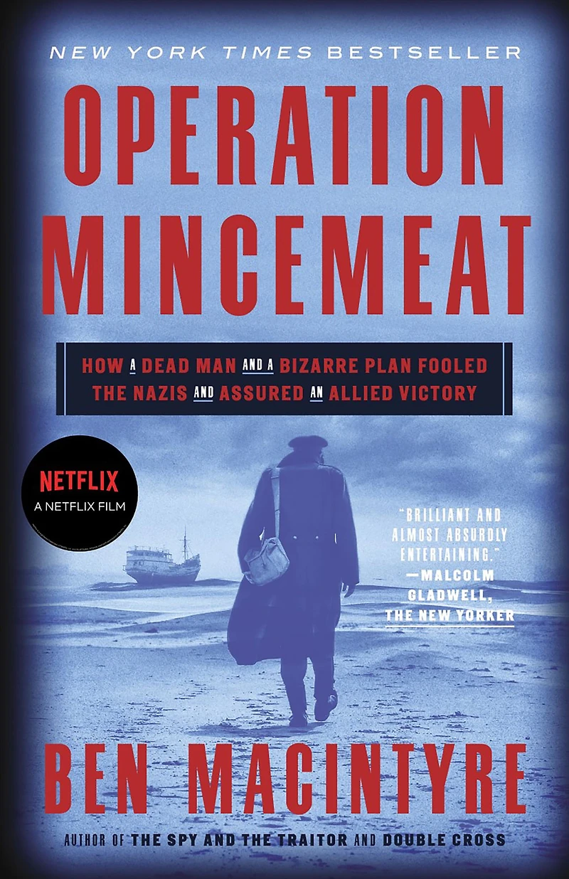 Operation Mincemeat: How a Dead Man and Bizarre Plan Fooled the Nazis Assured an Allied Victory