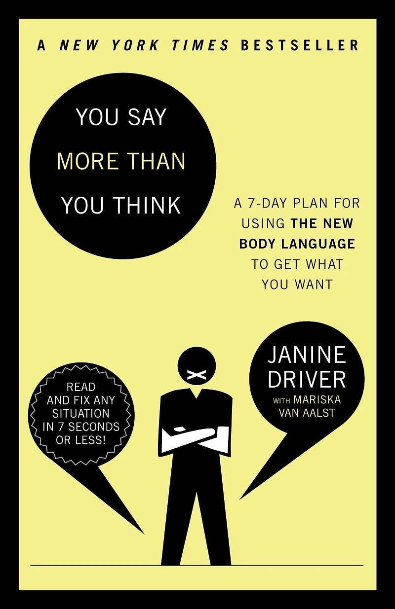 You Say More Than Think: A 7-Day Plan for Using the New Body Language to Get What Want!