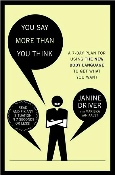 You Say More Than Think: A 7-Day Plan for Using the New Body Language to Get What Want!