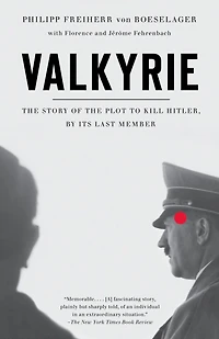 Valkyrie: the Story of Plot to Kill Hitler, by Its Last Member