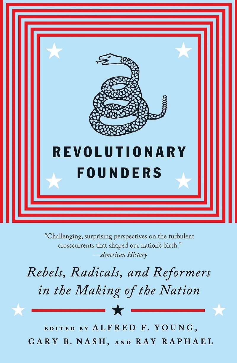 Revolutionary Founders: Rebels, Radicals, and Reformers in the Making of the Nation