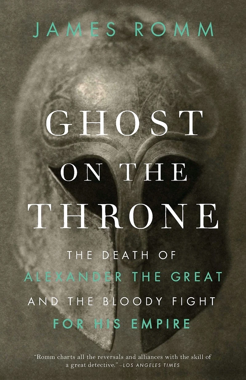 Ghost on the Throne: Death of Alexander Great and Bloody Fight for His Empire