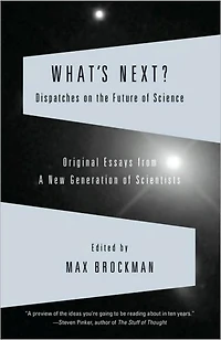 What's Next: Dispatches on the Future of Science