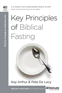 Key Principles of Biblical Fasting: A 6-Week, No-Homework Bible Study