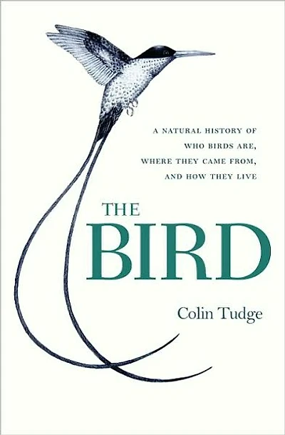 The Bird: A Natural History of Who Birds Are, Where They Came From, and How Live