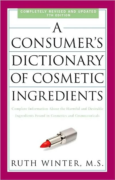 A Consumer's Dictionary of Cosmetic Ingredients, 7th Edition: Complete Information About the Harmful and Desirable Ingredients Found Cosmetics Cosmeceuticals