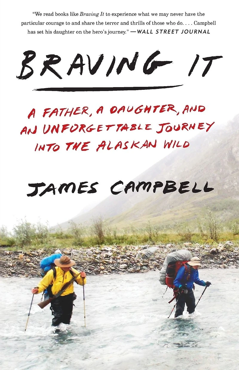 Braving It: a Father, Daughter, and an Unforgettable Journey into the Alaskan Wild