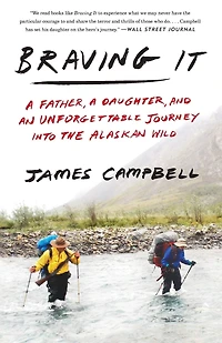 Braving It: a Father, Daughter, and an Unforgettable Journey into the Alaskan Wild