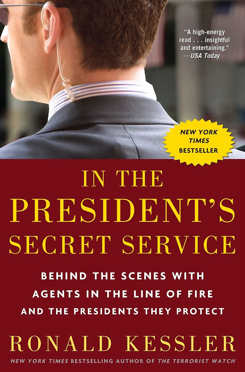 the President's Secret Service: Behind Scenes with Agents Line of Fire and Presidents They Protect