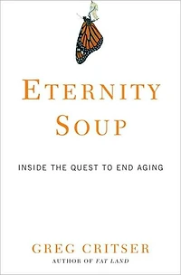 Eternity Soup: Inside the Quest to End Aging