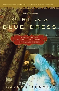 Girl A Blue Dress: Novel Inspired by the Life and Marriage of Charles Dickens