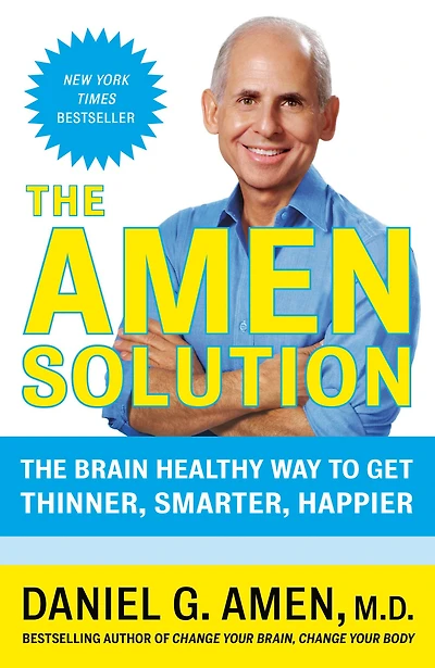 The Amen Solution: The Brain Healthy Way to Get Thinner, Smarter, Happier