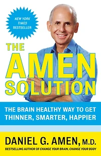 The Amen Solution: The Brain Healthy Way to Get Thinner, Smarter, Happier